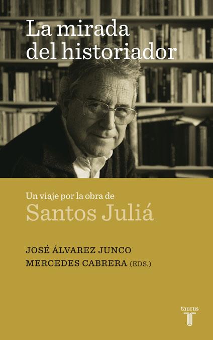 MIRADA DEL HISTORIADOR. UN HOMENAJE A SANTOS JULIÁ | 9788430608324 | ALVAREZ JUNCO, JOSE | Galatea Llibres | Llibreria online de Reus, Tarragona | Comprar llibres en català i castellà online