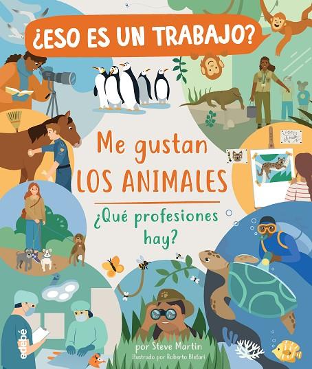 ESO ES UN TRABAJO? ME GUSTAN LOS ANIMALES: ¿QUÉ PROFESIONES HAY? | 9788468346977 | MARTIN, STEVE | Galatea Llibres | Llibreria online de Reus, Tarragona | Comprar llibres en català i castellà online