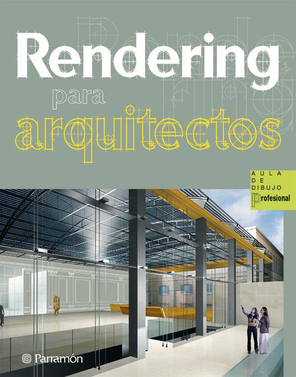 RENDERING PARA ARQUITECTOS | 9788434235601 | BONET SAUMENCH, ELISENDA/MORET CHESA, JÁNICE/SOLANELLAS BERTRAN, GEMMA | Galatea Llibres | Librería online de Reus, Tarragona | Comprar libros en catalán y castellano online