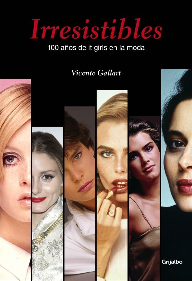 IRRESISTIBLES. 100 AÑOS DE IT GIRLS EN LA MODA | 9788415989950 | GALLART,VICENTE | Galatea Llibres | Llibreria online de Reus, Tarragona | Comprar llibres en català i castellà online