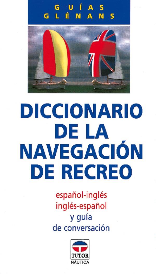 DICCIONARIO DE LA NAVEGACION DE RECREO.ESPAÑOL-ING | 9788479021177 | ESCUELA DE NAVEGACIÓN DE GLÉNANS | Galatea Llibres | Llibreria online de Reus, Tarragona | Comprar llibres en català i castellà online