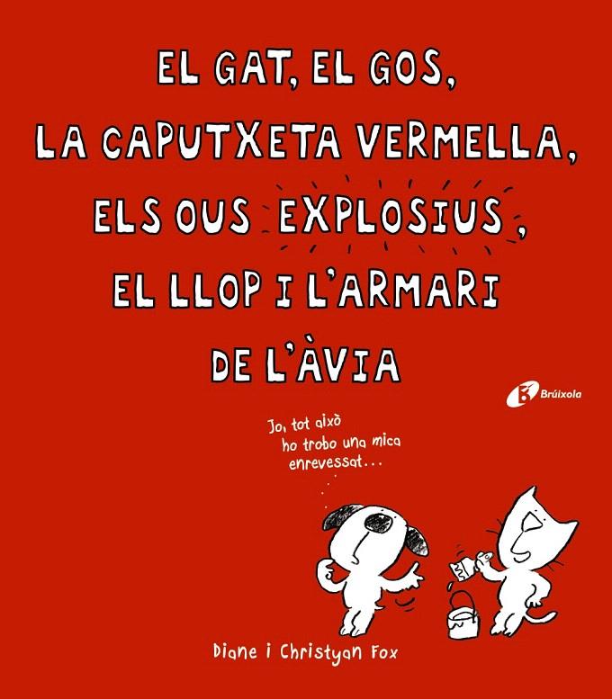 EL GAT, EL GOS, LA CAPUTXETA VERMELLA, ELS OUS EXPLOSIUS, EL LLOP I L ' ARMARI D | 9788499066363 | FOX, CHRISTYAN | Galatea Llibres | Llibreria online de Reus, Tarragona | Comprar llibres en català i castellà online