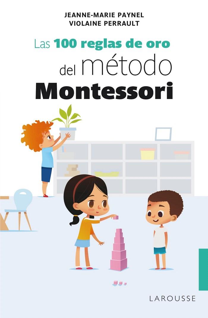 LAS 100 REGLAS DE ORO DEL MÉTODO MONTESSORI | 9788418100239 | PAYNEL, JEANNE-MARIE/PERRAULT, VIOLAINE | Galatea Llibres | Llibreria online de Reus, Tarragona | Comprar llibres en català i castellà online