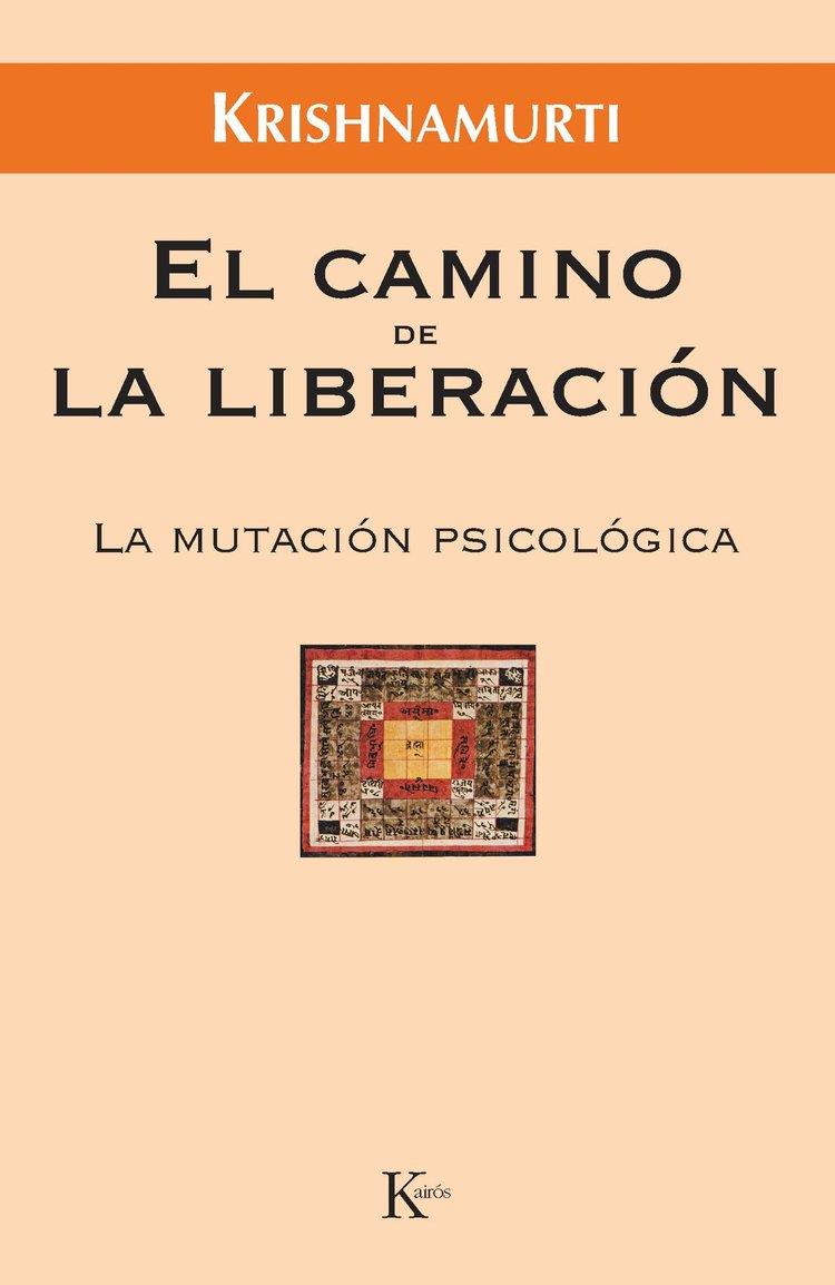 CAMINO DE LA LIBERACION : LA MUTACION PSICOLOGICA | 9788472456471 | KRISHNAMURTI, J. (1895-1986) | Galatea Llibres | Llibreria online de Reus, Tarragona | Comprar llibres en català i castellà online