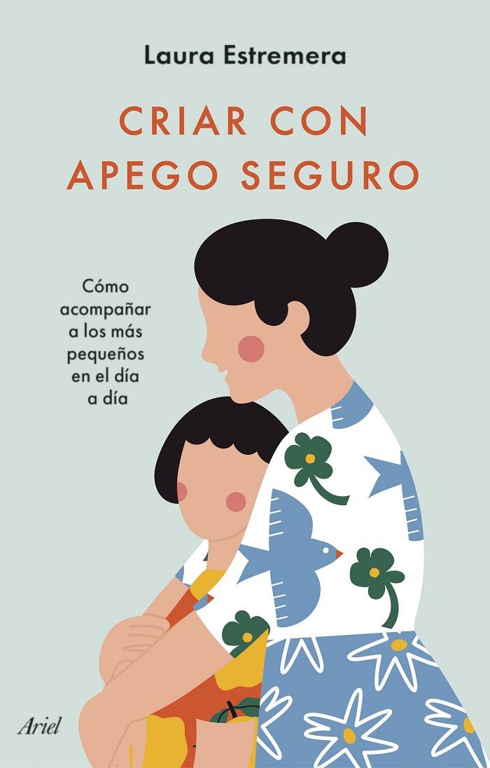 CRIAR CON APEGO SEGURO | 9788434436442 | ESTREMERA, LAURA | Galatea Llibres | Llibreria online de Reus, Tarragona | Comprar llibres en català i castellà online