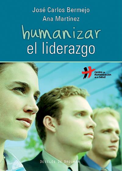 HUMANIZAR EL LIDERAZGO | 9788433026026 | BERMEJO HIGUERA, JOSÉ CARLOS/MARTÍNEZ CUEVAS, ANA | Galatea Llibres | Llibreria online de Reus, Tarragona | Comprar llibres en català i castellà online