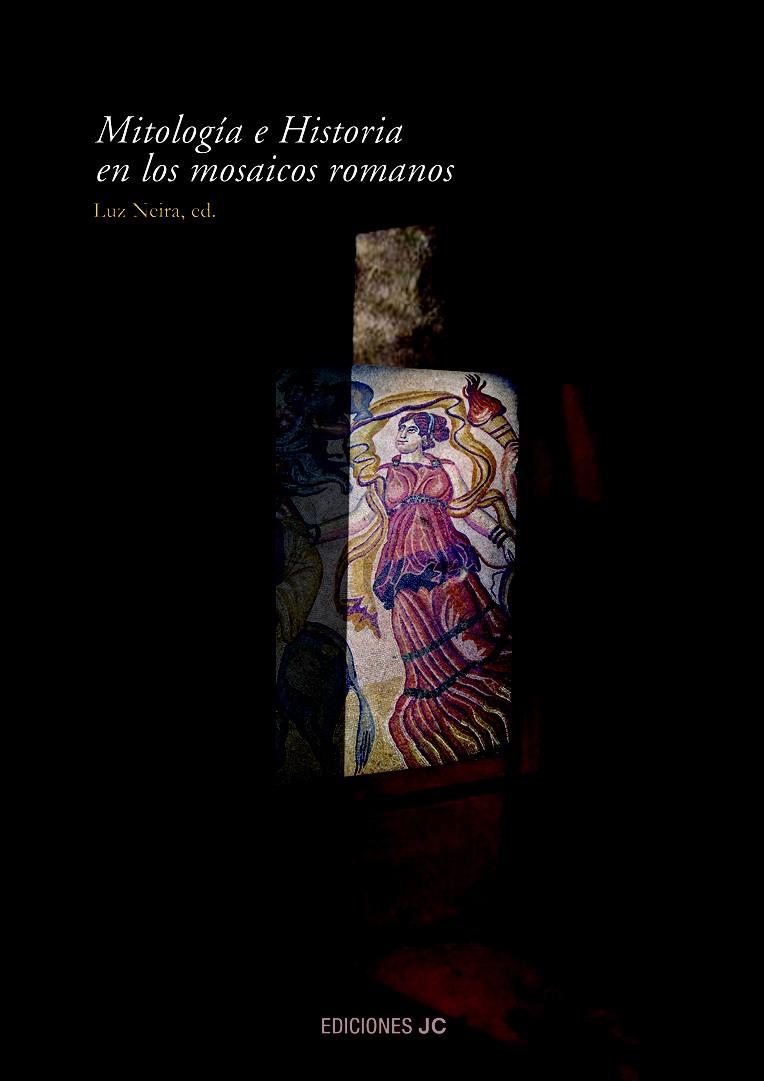 MITOLOGIA E HISTORIA EN LOS MOSAICOS ROMANSO | 9788495121561 | NEIRA, LUZ (ED.) | Galatea Llibres | Llibreria online de Reus, Tarragona | Comprar llibres en català i castellà online