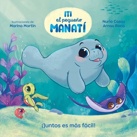 ITI, EL PEQUEÑO MANATÍ - ¡JUNTOS ES MÁS FÁCIL! | 9788448870447 | CASAS, NURIA | Galatea Llibres | Librería online de Reus, Tarragona | Comprar libros en catalán y castellano online