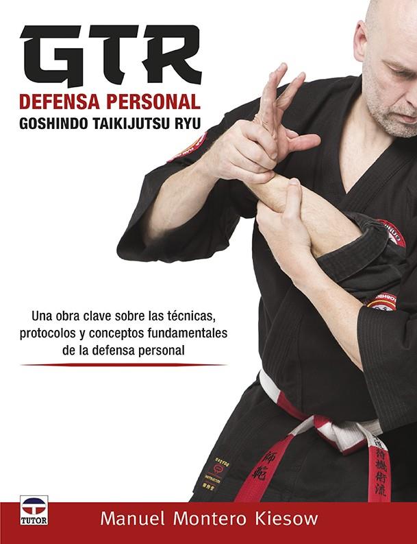 GTR DEFENSA PERSONAL. GOSHINDO TAIKIJUTSU RYU | 9788416676644 | MONTERO, MANUEL | Galatea Llibres | Llibreria online de Reus, Tarragona | Comprar llibres en català i castellà online