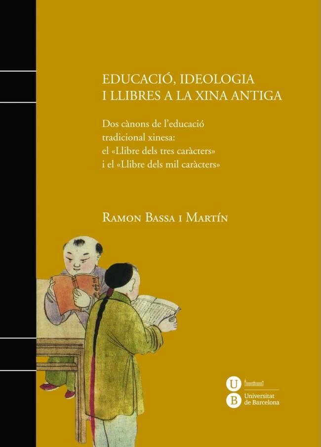 EDUCACIÓ, IDEOLOGIA I LLIBRES A LA XINA ANTIGA | 9788447536061 | BASSA I MARTÍN, RAMON | Galatea Llibres | Llibreria online de Reus, Tarragona | Comprar llibres en català i castellà online