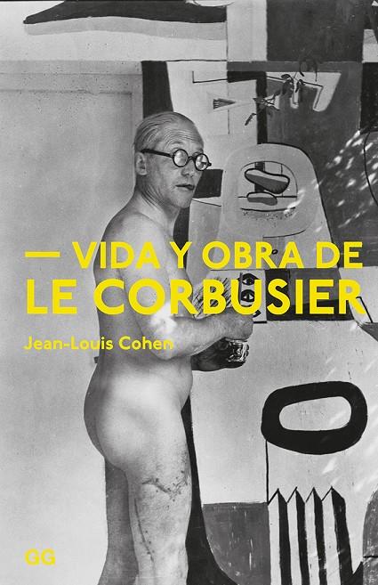 VIDA Y OBRA DE LE CORBUSIER | 9788425230981 | COHEN, JEAN-LOUIS | Galatea Llibres | Llibreria online de Reus, Tarragona | Comprar llibres en català i castellà online