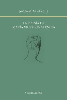 LA POESíA DE MARíA VICTORIA ATENCIA | 9788498951936 | JURADO MORALES, JOSé (ED.) | Galatea Llibres | Llibreria online de Reus, Tarragona | Comprar llibres en català i castellà online