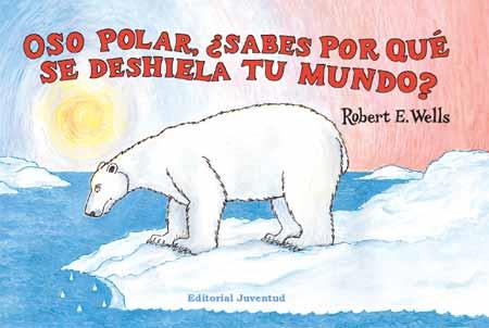 OSO POLAR, ¿SABES PORQUE SE DESHIELA TU MUNDO? | 9788426137326 | WELLS, ROBERT E. | Galatea Llibres | Llibreria online de Reus, Tarragona | Comprar llibres en català i castellà online