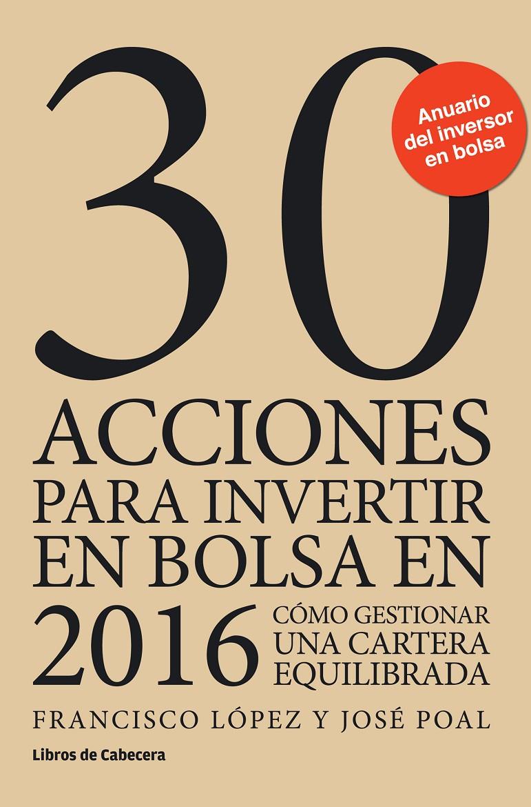 30 ACCIONES PARA INVERTIR EN BOLSA EN 2016 | 9788494433900 | LÓPEZ MARTÍNEZ, FRANCISCO/POAL MARCET, JOSÉ | Galatea Llibres | Llibreria online de Reus, Tarragona | Comprar llibres en català i castellà online