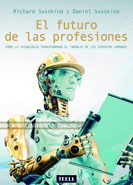 EL FUTURO DE LAS PROFESIONES: CÓMO LA TECNOLOGÍA TRANSFORMARÁ EL TRABAJO DE LOS EXPERTOS HUMANOS | 9788416511112 | SUSSKIND, RICHARD | Galatea Llibres | Llibreria online de Reus, Tarragona | Comprar llibres en català i castellà online