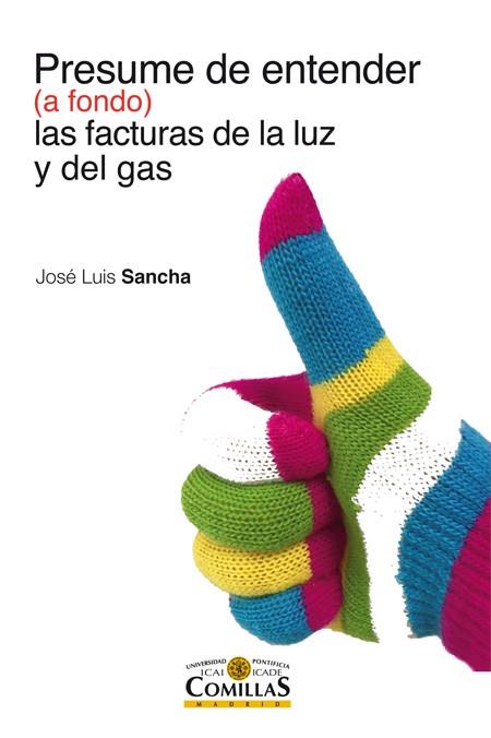 PRESUME DE ENTENDER (A FONDO) LAS FACTURAS DE LA LUZ Y DEL GAS | 9788484686514 | SANCHA GONZALO, JOSÉ LUIS | Galatea Llibres | Llibreria online de Reus, Tarragona | Comprar llibres en català i castellà online