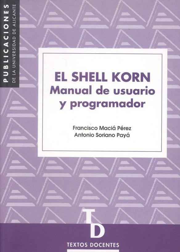 SHELL KORN, EL. MANUAL DE USUARIO Y PROGRAMADOR | 9788479085018 | MACIA PEREZ, FRANCISCO Y SORIANO PAYA, ANTONIO | Galatea Llibres | Llibreria online de Reus, Tarragona | Comprar llibres en català i castellà online