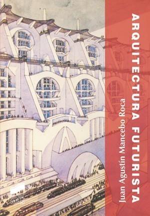 ARQUITECTURA FUTURISTA | 9788497566094 | MANCEBO ROCA, JUAN AGUSTÍN | Galatea Llibres | Llibreria online de Reus, Tarragona | Comprar llibres en català i castellà online