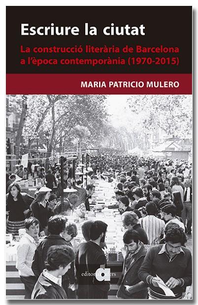 ESCRIURE LA CIUTAT. LA CONSTRUCCIÓ LITERÀRIA DE BARCELONA A L'ÈPOCA CONTEMPORÀNI | 9788418618659 | PATRICIO MULERO, MARIA | Galatea Llibres | Llibreria online de Reus, Tarragona | Comprar llibres en català i castellà online