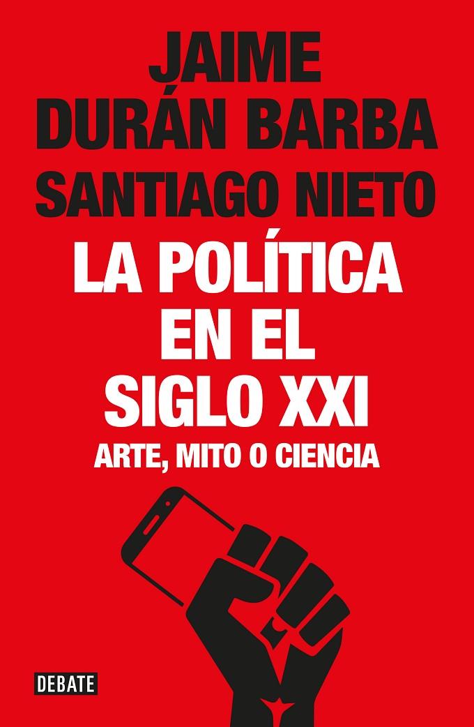 LA POLÍTICA EN EL SIGLO XXI. ARTE, MITO O CIENCIA | 9788499928548 | JAIME DURáN BARBA/SANTIAGO NIETO | Galatea Llibres | Llibreria online de Reus, Tarragona | Comprar llibres en català i castellà online