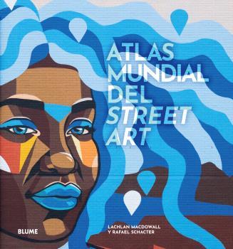 ATLAS MUNDIAL DEL STREET ART | 9788419785091 | MACDOWALL, LACHLAN/SCHACTER, RAFAEL | Galatea Llibres | Llibreria online de Reus, Tarragona | Comprar llibres en català i castellà online