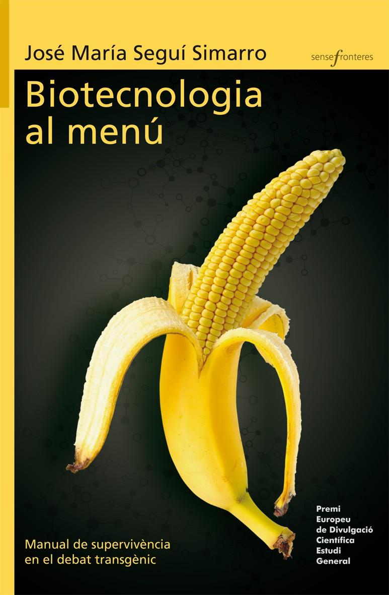 BIOTECNOLOGIA AL MENÚ. MANUAL DE SUPERVIVÈNCIA EN EL DEBAT TRANSGÈNIC | 9788415390541 | SEGUÍ, JOSÉ MARÍA | Galatea Llibres | Llibreria online de Reus, Tarragona | Comprar llibres en català i castellà online