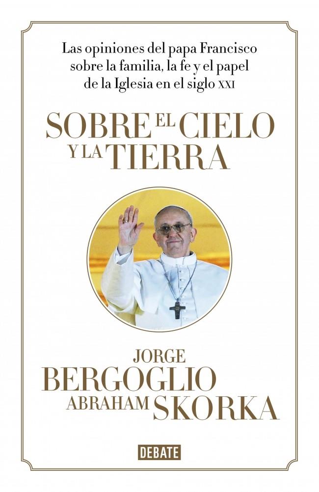 SOBRE EL CIELO Y LA TIERRA | 9788499923369 | BERGOGLIO, JORGE/SKORKA,ABRAHAM | Galatea Llibres | Llibreria online de Reus, Tarragona | Comprar llibres en català i castellà online