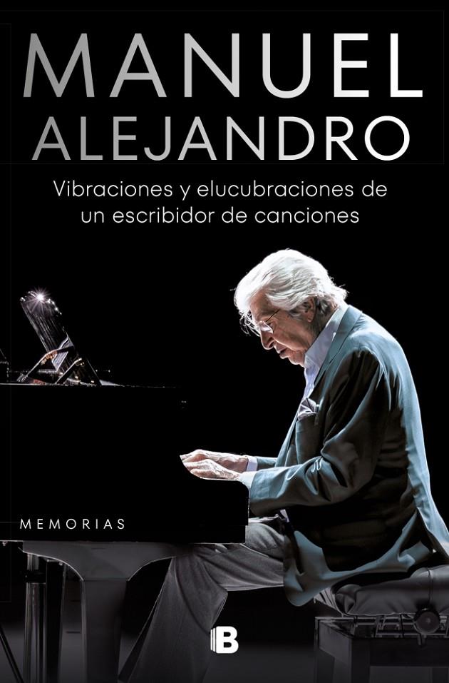 MANUEL ALEJANDRO. VIBRACIONES Y ELUCUBRACIONES DE UN ESCRIBIDOR DE CANCIONES | 9788466675017 | MANUEL ALEJANDRO | Galatea Llibres | Librería online de Reus, Tarragona | Comprar libros en catalán y castellano online