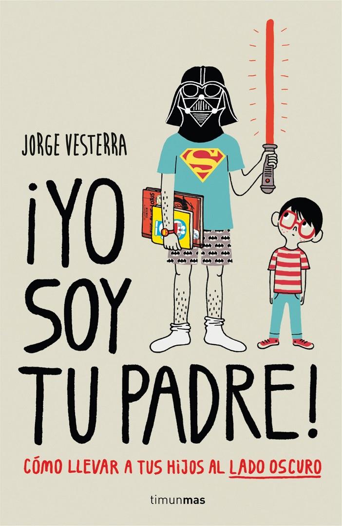 YO SOY TU PADRE! CÓMO LLEVAR A TUS HIJOS AL LADO OSCURO | 9788448019105 | VESTERRA, JORGE | Galatea Llibres | Librería online de Reus, Tarragona | Comprar libros en catalán y castellano online