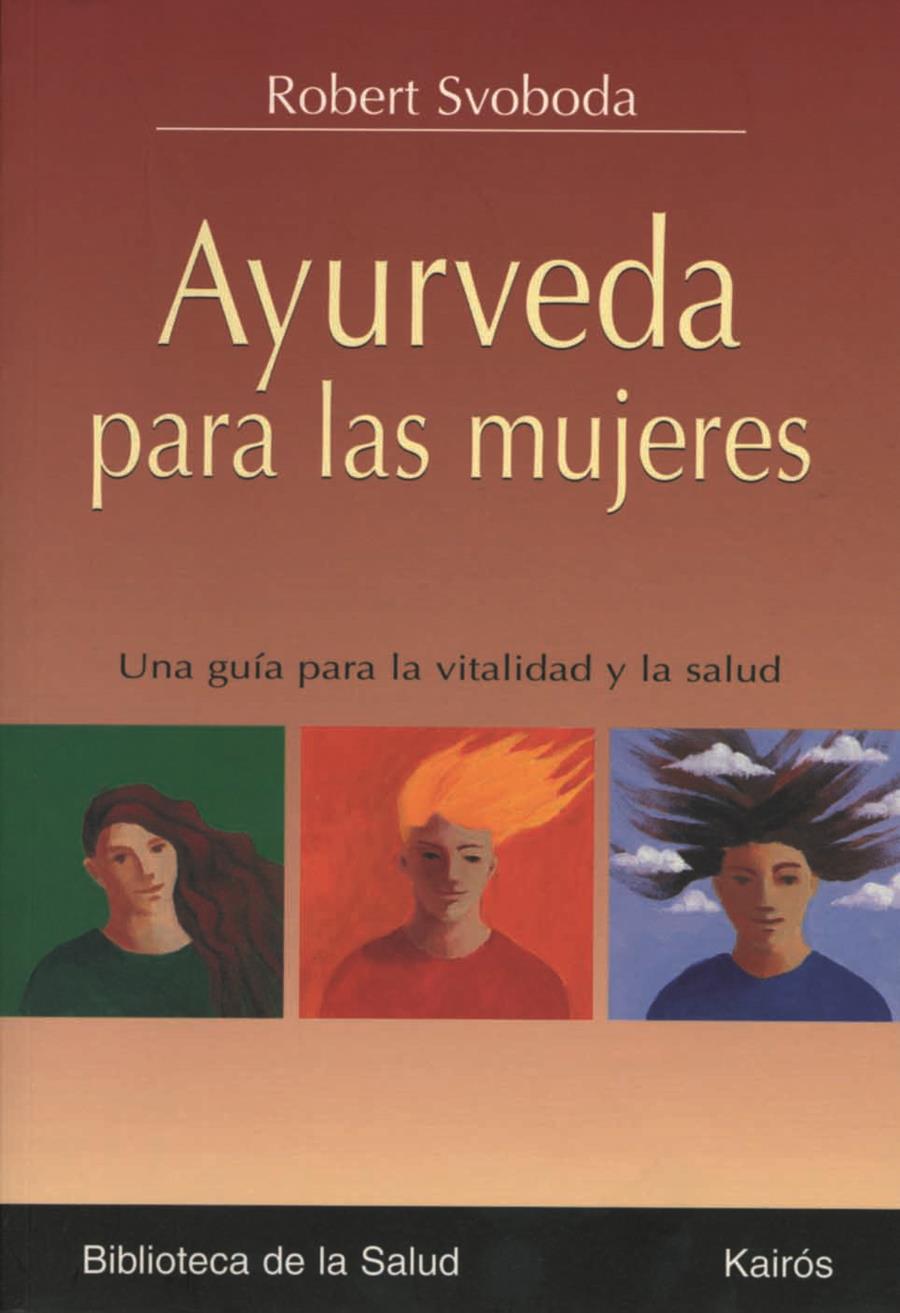 AYURVEDA PARA LAS MUJERES : UNA GUIA PARA LA VITALIDAD Y LA | 9788472456259 | SVOBODA, ROBERT E. (1953- ) | Galatea Llibres | Llibreria online de Reus, Tarragona | Comprar llibres en català i castellà online