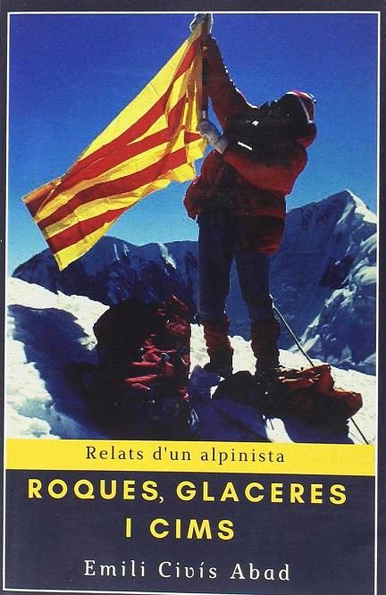 ROQUES, GLACERES I CIMS RELATS D'UN ALPINISTA | 9788494725982 | CIVíS I ABAD, EMILI | Galatea Llibres | Llibreria online de Reus, Tarragona | Comprar llibres en català i castellà online