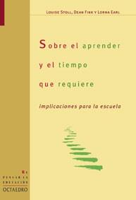 SOBRE EL APRENDER Y EL TIEMPO QUE REQUIERE | 9788480636308 | STOLL, LOUISE/FINK, DEAN/EARL, LORNA | Galatea Llibres | Librería online de Reus, Tarragona | Comprar libros en catalán y castellano online