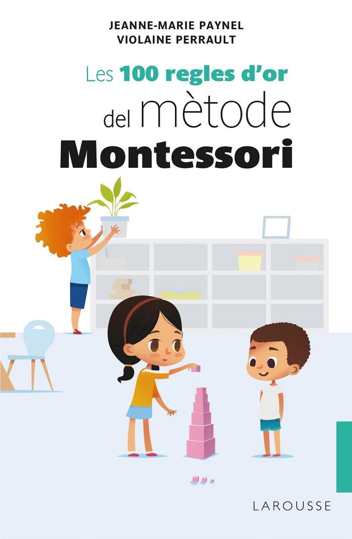 LES 100 REGLES D'OR DEL MÈTODE MONTESSORI | 9788418100246 | PAYNEL, JEANNE-MARIE/PERRAULT, VIOLAINE | Galatea Llibres | Llibreria online de Reus, Tarragona | Comprar llibres en català i castellà online