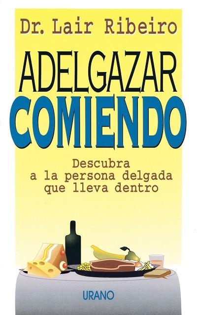 ADELGAZAR COMIENDO.DESCUBRA A LA PERSONA DELGADA | 9788479531171 | RIBEIRO, LAIR | Galatea Llibres | Llibreria online de Reus, Tarragona | Comprar llibres en català i castellà online