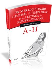 PRIMER DICCIONARI GENERAL I ETIMOLÒGIC DE LA LLENGUA DE SIGNES CATALANA (VOLUM 1: A-H) | 9788499841144 | FERRERONS RUIZ, RAMON | Galatea Llibres | Llibreria online de Reus, Tarragona | Comprar llibres en català i castellà online