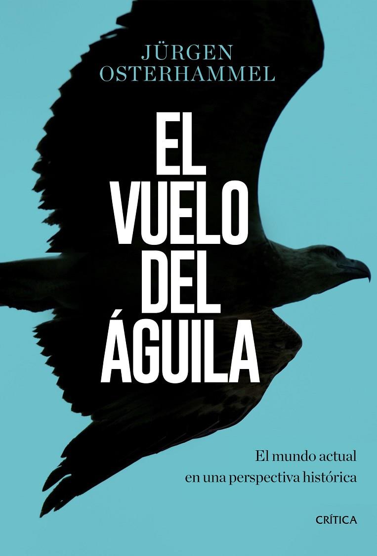 EL VUELO DEL ÁGUILA | 9788491990420 | OSTERHAMMEL, JÜRGEN | Galatea Llibres | Llibreria online de Reus, Tarragona | Comprar llibres en català i castellà online