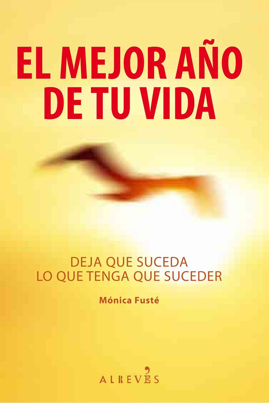 MEJOR AÑO DE TU VIDA, EL. DEJA QUE SUCEDA LO QUE TENGA QUE SUCEDER | 9788415098133 | FUSTÉ MARTÍ, MÒNICA | Galatea Llibres | Librería online de Reus, Tarragona | Comprar libros en catalán y castellano online