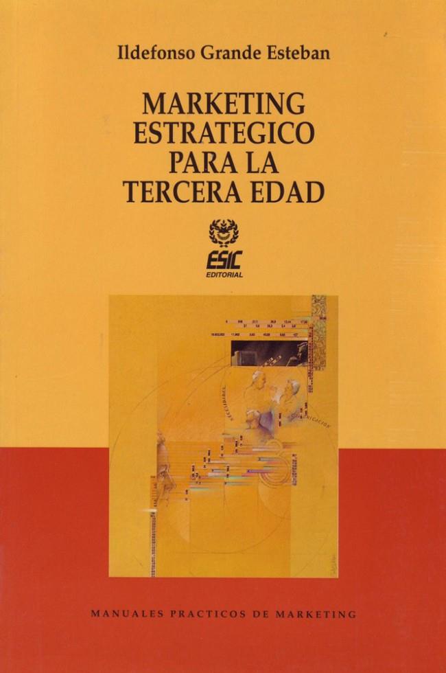 MARKETING ESTRATÉGICO PARA LA TERCERA EDAD | 9788473560856 | GRANDE ESTEBAN, ILDEFONSO | Galatea Llibres | Librería online de Reus, Tarragona | Comprar libros en catalán y castellano online