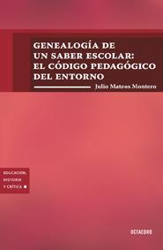 GENEALOGÍA DE UN SABER ESCOLAR: EL CÓDIGO PEDAGÓGICO DEL ENTORNO | 9788499212210 | MATEOS MONTORO, JULIO | Galatea Llibres | Librería online de Reus, Tarragona | Comprar libros en catalán y castellano online