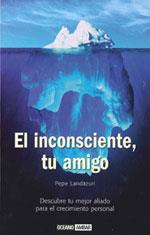 INCONSCIENTE, TU AMIGO : DESCUBRE TU MEJOR ALIADO PARA EL | 9788475564852 | LANDAZURI, PEPE | Galatea Llibres | Llibreria online de Reus, Tarragona | Comprar llibres en català i castellà online