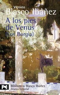 A LOS PIES DE VENUS : (LOS BORGIA) | 9788420661919 | BLASCO IBAÑEZ, VICENTE (1867-1928) | Galatea Llibres | Llibreria online de Reus, Tarragona | Comprar llibres en català i castellà online