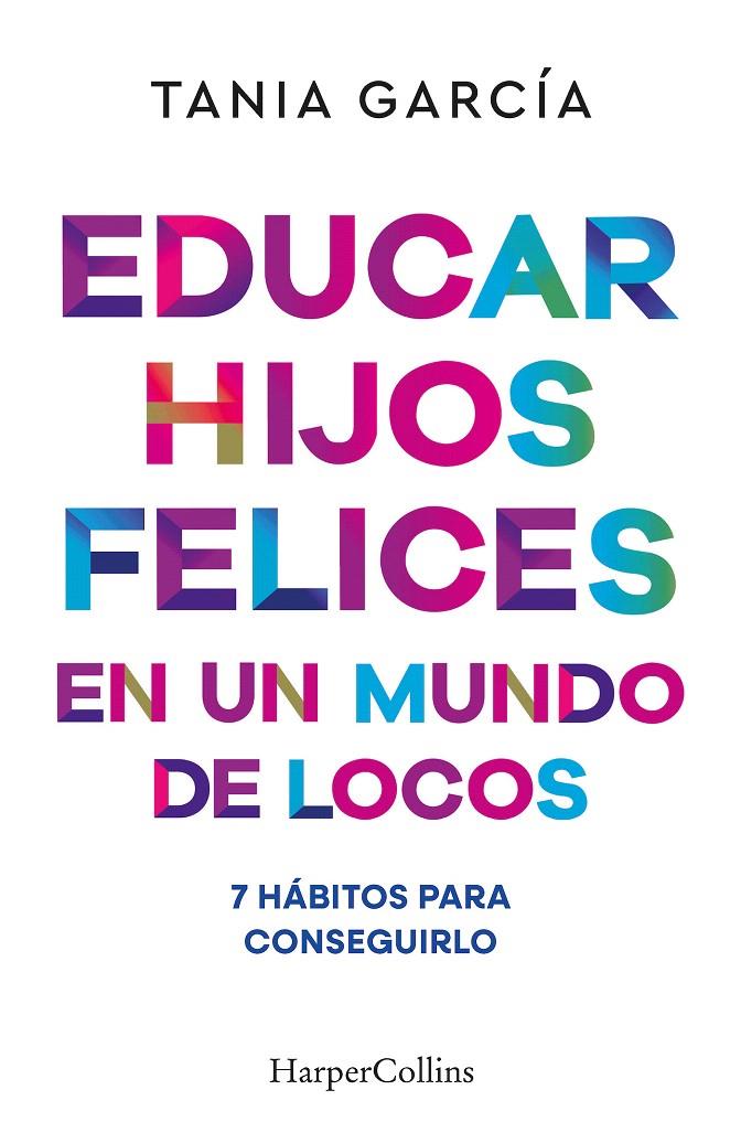 EDUCAR HIJOS FELICES EN UN MUNDO DE LOCOS | 9788410641051 | GARCÍA, TANIA | Galatea Llibres | Llibreria online de Reus, Tarragona | Comprar llibres en català i castellà online