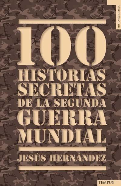 100 HISTORIAS SECRETAS DE LA SEGUNDA GUERRA MUNDIAL | 9788492567157 | HERNÁNDEZ, JESUS | Galatea Llibres | Llibreria online de Reus, Tarragona | Comprar llibres en català i castellà online