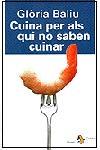 CUINA PER ALS QUI NO SABEN CUINAR | 9788473064668 | BALIU, GLORIA | Galatea Llibres | Librería online de Reus, Tarragona | Comprar libros en catalán y castellano online