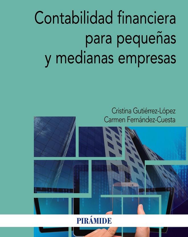 CONTABILIDAD FINANCIERA PARA PEQUEÑAS Y MEDIANAS EMPRESAS | 9788436836325 | GUTIÉRREZ- LÓPEZ, CRISTINA/FERNÁNDEZ- CUESTA, CARMEN | Galatea Llibres | Llibreria online de Reus, Tarragona | Comprar llibres en català i castellà online