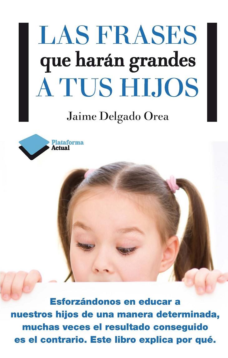 LAS FRASES QUE HARÁN GRANDES A TUS HIJOS | 9788416096350 | DELGADO OREA, JAIME | Galatea Llibres | Llibreria online de Reus, Tarragona | Comprar llibres en català i castellà online