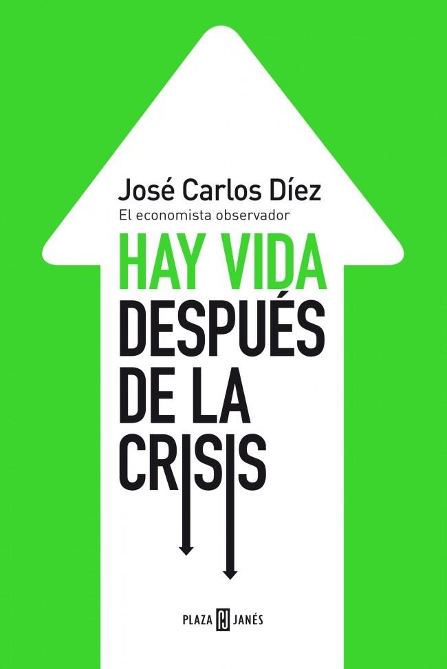 HAY VIDA DESPUÉS DE LA CRISIS | 9788401346743 | DIEZ, JOSE CARLOS | Galatea Llibres | Llibreria online de Reus, Tarragona | Comprar llibres en català i castellà online