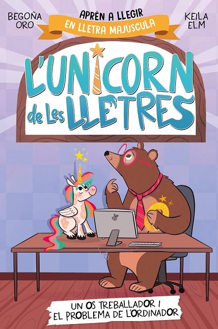 L'UNICORN DE LES LLETRES 2 - UN OS TREBALLADOR I EL PROBLEMA DE L'ORDINADOR | 9788448868994 | ORO, BEGOÑA | Galatea Llibres | Librería online de Reus, Tarragona | Comprar libros en catalán y castellano online