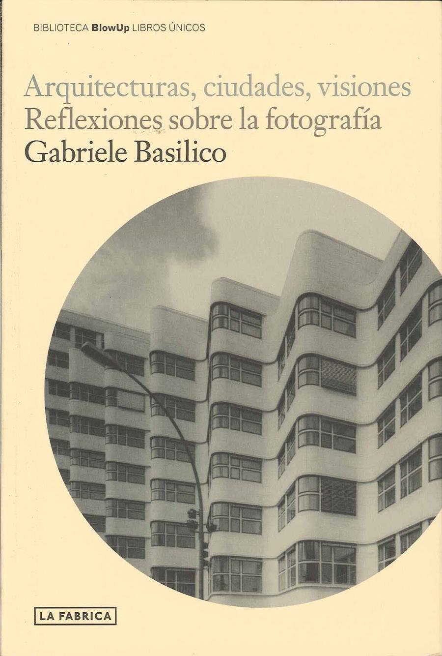 ARQUITECTURAS, CIUDADES, VISIONES | 9788496466975 | BASILICO, GABRIELE | Galatea Llibres | Librería online de Reus, Tarragona | Comprar libros en catalán y castellano online