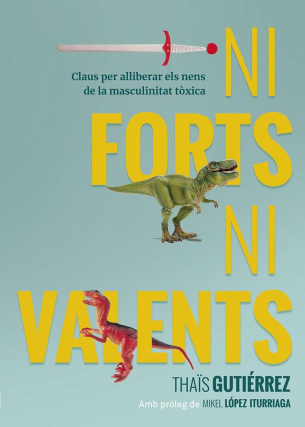 NI FORTS, NI VALENTS | 9788416670741 | GUTIÉRREZ, THAÏS | Galatea Llibres | Llibreria online de Reus, Tarragona | Comprar llibres en català i castellà online